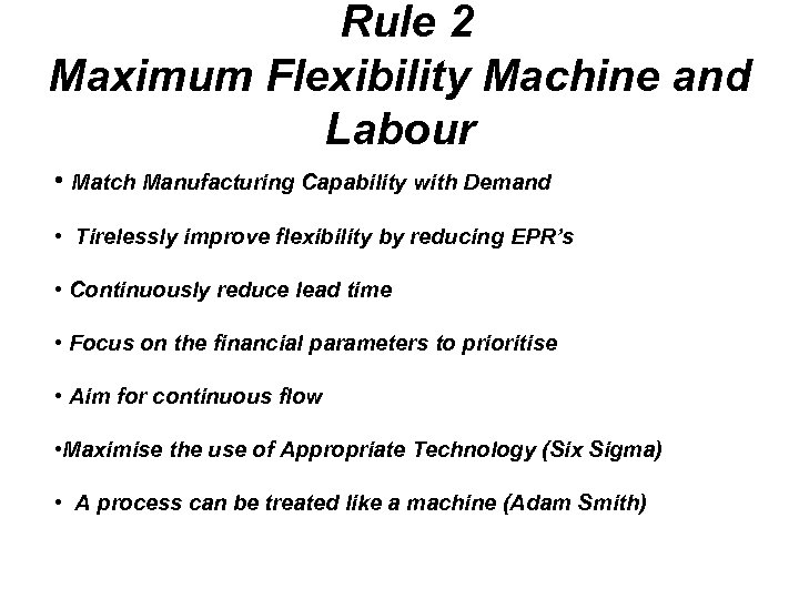 Rule 2 Maximum Flexibility Machine and Labour • Match Manufacturing Capability with Demand •