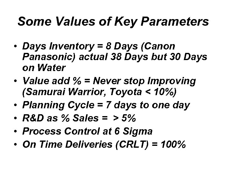Some Values of Key Parameters • Days Inventory = 8 Days (Canon Panasonic) actual