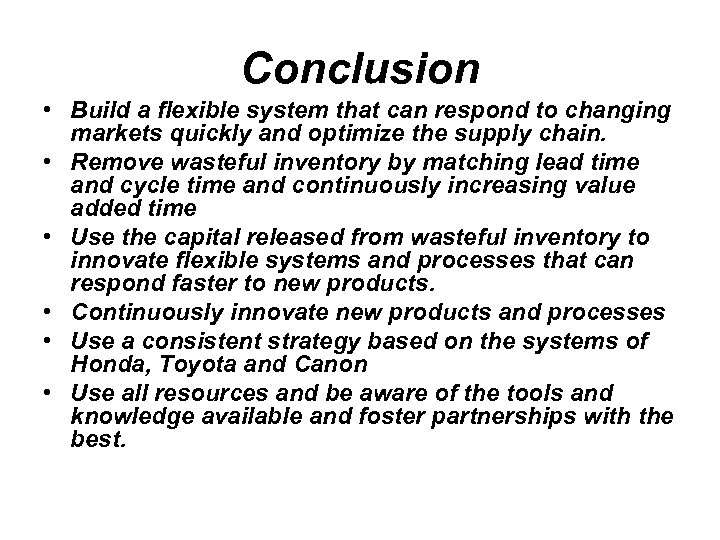 Conclusion • Build a flexible system that can respond to changing markets quickly and