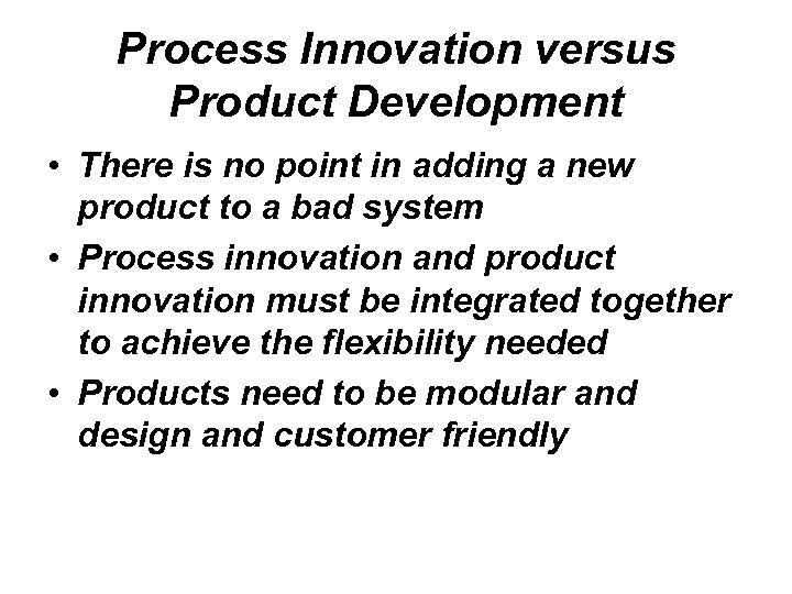 Process Innovation versus Product Development • There is no point in adding a new