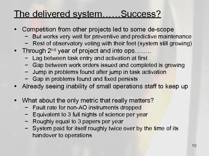 The delivered system……Success? • Competition from other projects led to some de-scope − But