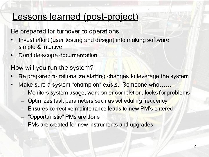 Lessons learned (post-project) Be prepared for turnover to operations • Invest effort (user testing