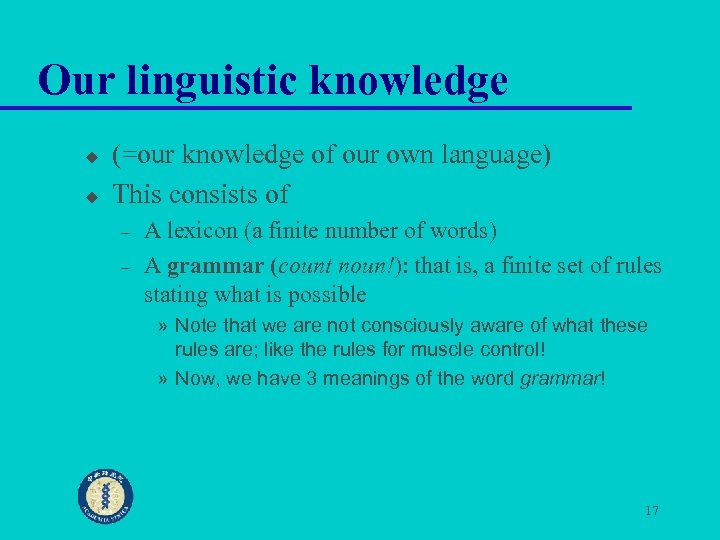 Our linguistic knowledge u u (=our knowledge of our own language) This consists of