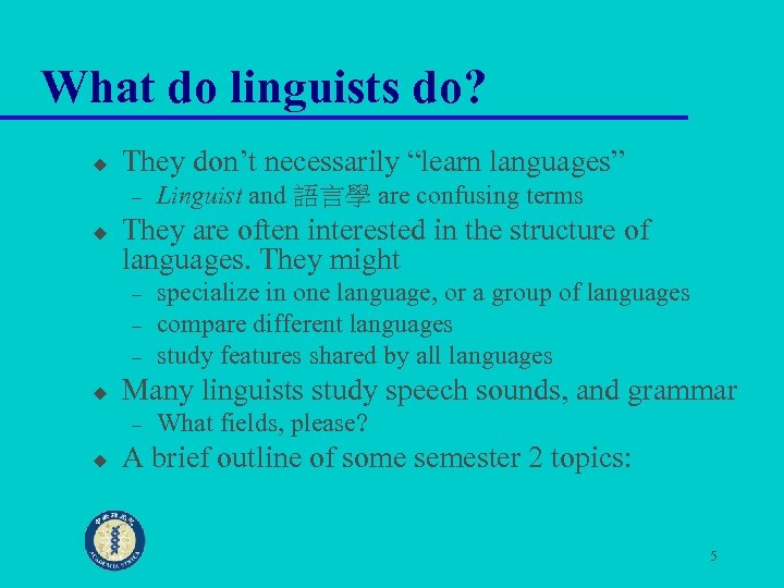 What do linguists do? u They don’t necessarily “learn languages” – u They are