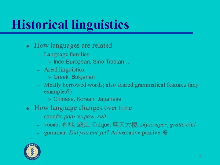Historical linguistics u How languages are related – Language families » Indo-European, Sino-Tibetan… –