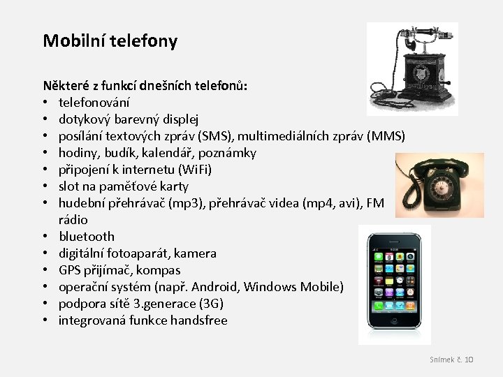 Mobilní telefony Některé z funkcí dnešních telefonů: • telefonování • dotykový barevný displej •