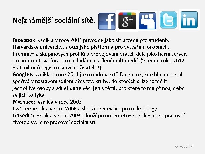 Nejznámější sociální sítě. Facebook: vznikla v roce 2004 původně jako síť určená pro studenty