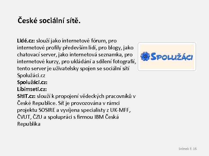 České sociální sítě. Lidé. cz: slouží jako internetové fórum, pro internetové profily především lidí,