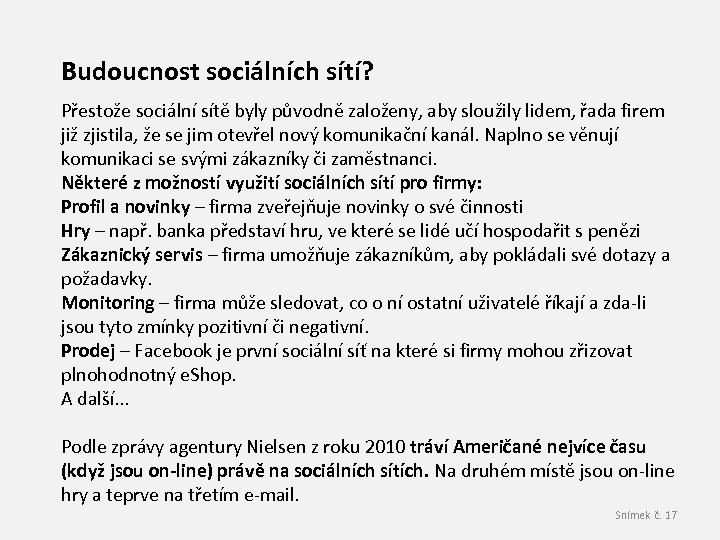 Budoucnost sociálních sítí? Přestože sociální sítě byly původně založeny, aby sloužily lidem, řada firem