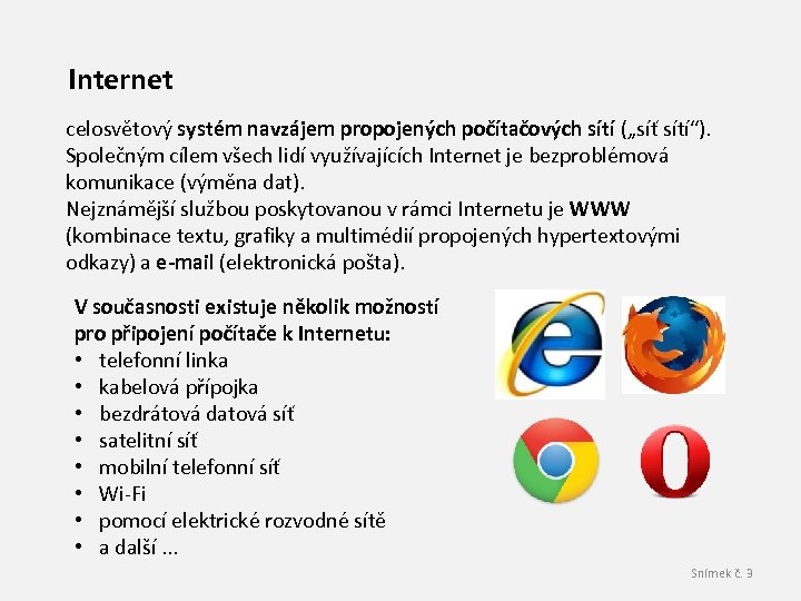 Internet celosvětový systém navzájem propojených počítačových sítí („síť sítí“). Společným cílem všech lidí využívajících