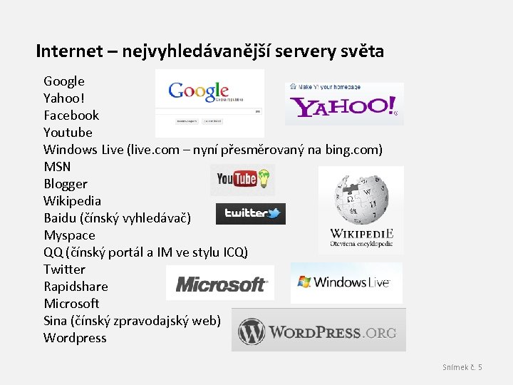 Internet – nejvyhledávanější servery světa Google Yahoo! Facebook Youtube Windows Live (live. com –