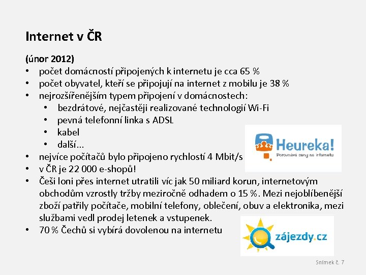 Internet v ČR (únor 2012) • počet domácností připojených k internetu je cca 65