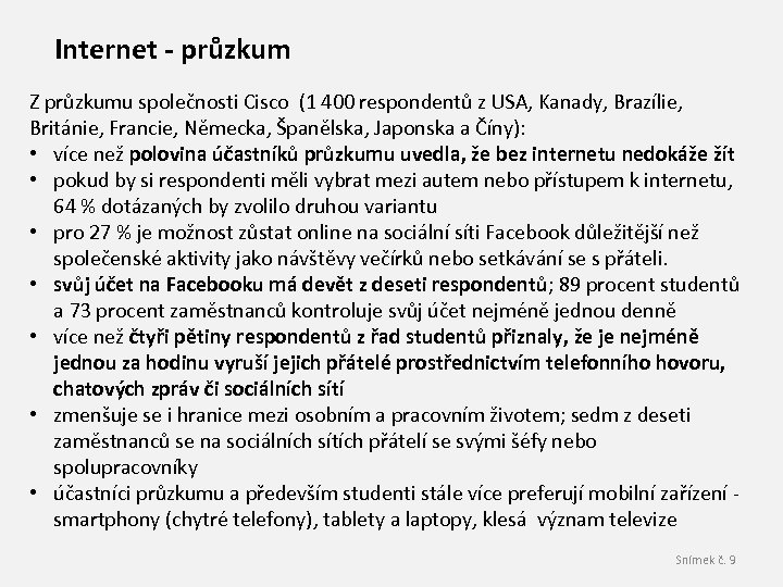 Internet - průzkum Z průzkumu společnosti Cisco (1 400 respondentů z USA, Kanady, Brazílie,