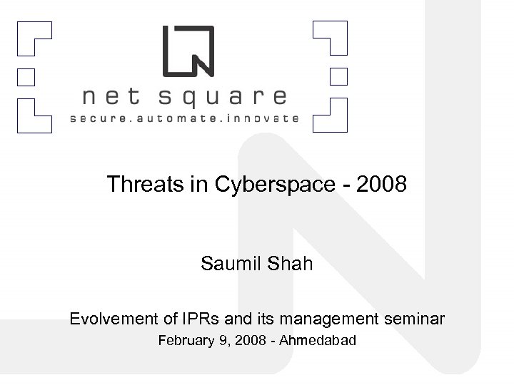 Threats in Cyberspace - 2008 Saumil Shah Evolvement of IPRs and its management seminar