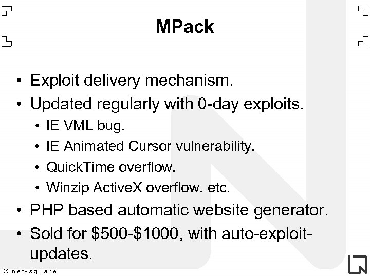 MPack • Exploit delivery mechanism. • Updated regularly with 0 -day exploits. • •