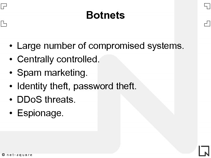 Botnets • • • Large number of compromised systems. Centrally controlled. Spam marketing. Identity