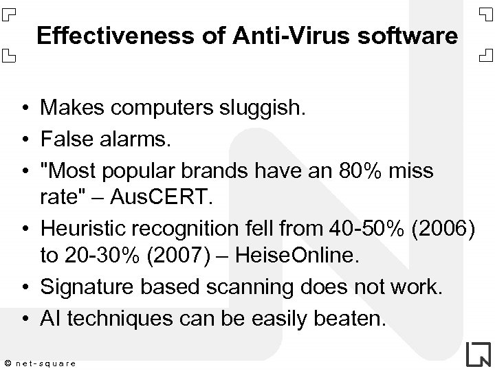 Effectiveness of Anti-Virus software • Makes computers sluggish. • False alarms. • "Most popular