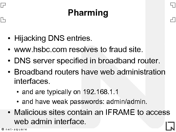 Pharming • • Hijacking DNS entries. www. hsbc. com resolves to fraud site. DNS