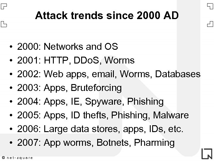 Attack trends since 2000 AD • • 2000: Networks and OS 2001: HTTP, DDo.