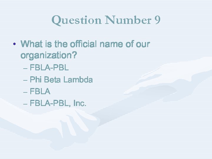 Question Number 9 • What is the official name of our organization? – FBLA-PBL