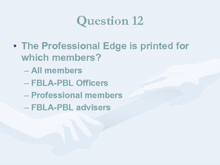 Question 12 • The Professional Edge is printed for which members? – All members