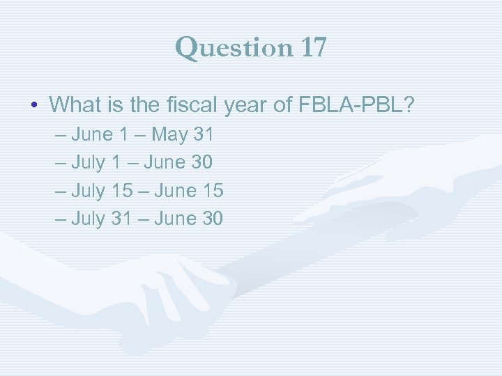 Question 17 • What is the fiscal year of FBLA-PBL? – June 1 –