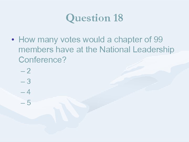 Question 18 • How many votes would a chapter of 99 members have at