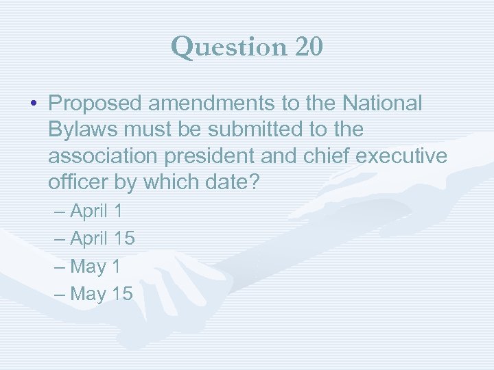 Question 20 • Proposed amendments to the National Bylaws must be submitted to the