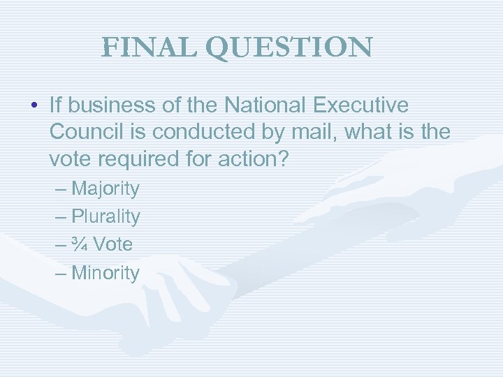 FINAL QUESTION • If business of the National Executive Council is conducted by mail,