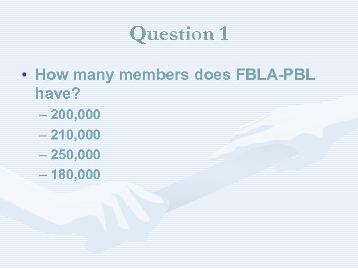 Question 1 • How many members does FBLA-PBL have? – 200, 000 – 210,