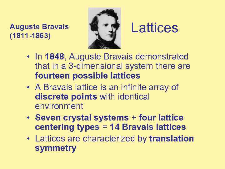 Auguste Bravais (1811 -1863) Lattices • In 1848, Auguste Bravais demonstrated that in a