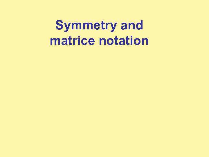 Symmetry and matrice notation 