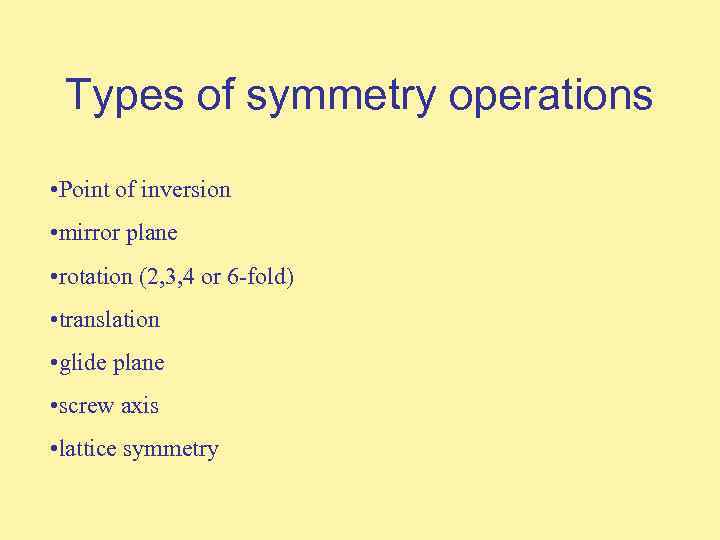 Types of symmetry operations • Point of inversion • mirror plane • rotation (2,