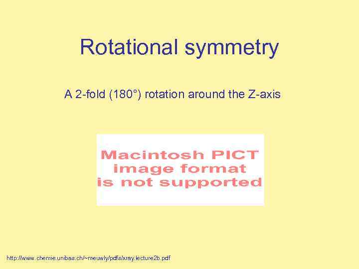Rotational symmetry A 2 -fold (180°) rotation around the Z-axis http: //www. chemie. unibas.