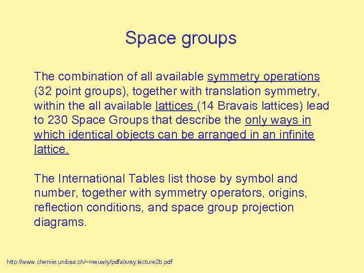 Space groups The combination of all available symmetry operations (32 point groups), together with