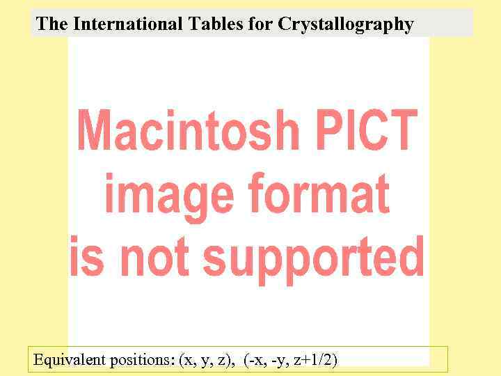 The International Tables for Crystallography Equivalent positions: (x, y, z), (-x, -y, z+1/2) 