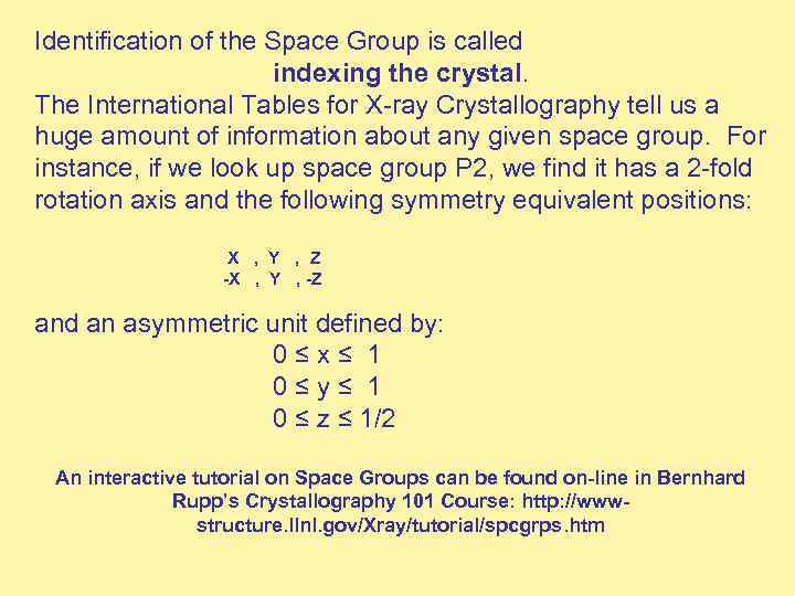 Identification of the Space Group is called indexing the crystal. The International Tables for