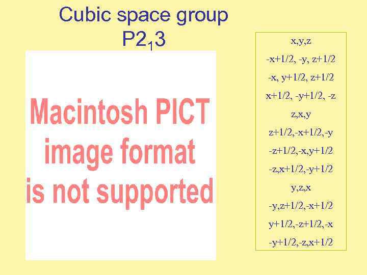 Cubic space group P 213 x, y, z -x+1/2, -y, z+1/2 -x, y+1/2, z+1/2