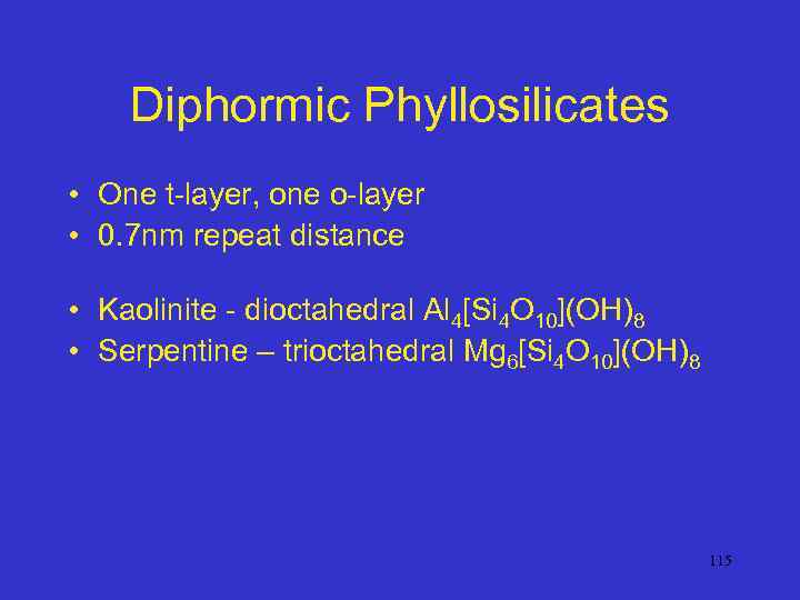 Diphormic Phyllosilicates • One t-layer, one o-layer • 0. 7 nm repeat distance •