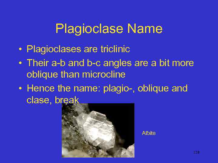 Plagioclase Name • Plagioclases are triclinic • Their a-b and b-c angles are a