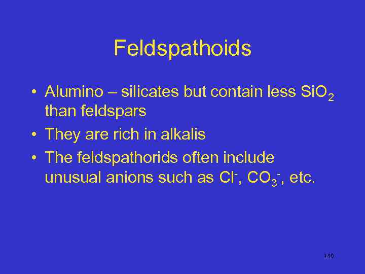 Feldspathoids • Alumino – silicates but contain less Si. O 2 than feldspars •
