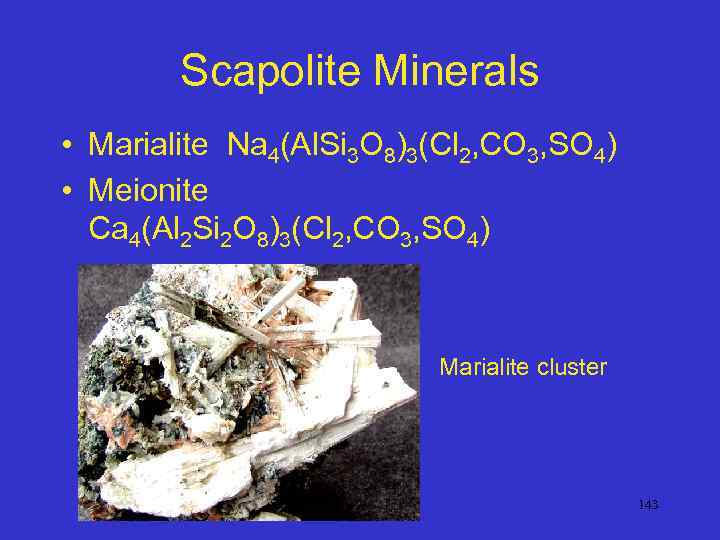 Scapolite Minerals • Marialite Na 4(Al. Si 3 O 8)3(Cl 2, CO 3, SO