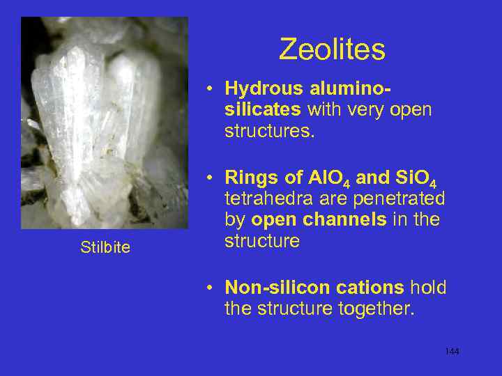 Zeolites • Hydrous aluminosilicates with very open structures. Stilbite • Rings of Al. O
