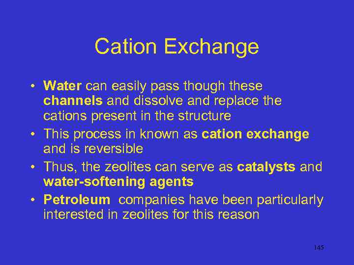 Cation Exchange • Water can easily pass though these channels and dissolve and replace