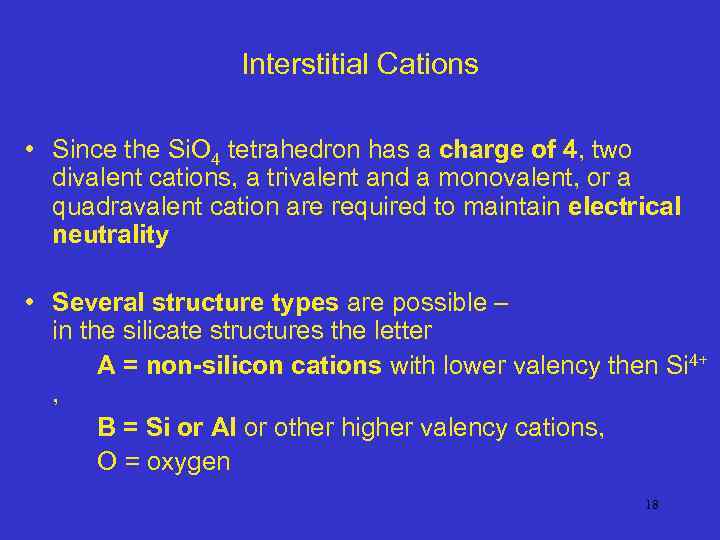 Interstitial Cations • Since the Si. O 4 tetrahedron has a charge of 4,