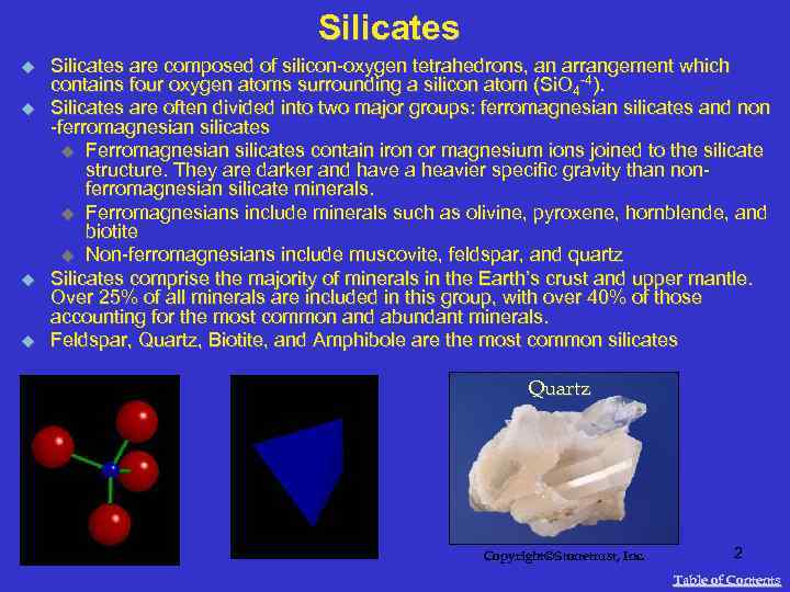 Silicates u u Silicates are composed of silicon-oxygen tetrahedrons, an arrangement which contains four