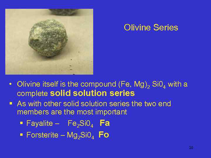 Olivine Series • Olivine itself is the compound (Fe, Mg)2 Si 04 with a