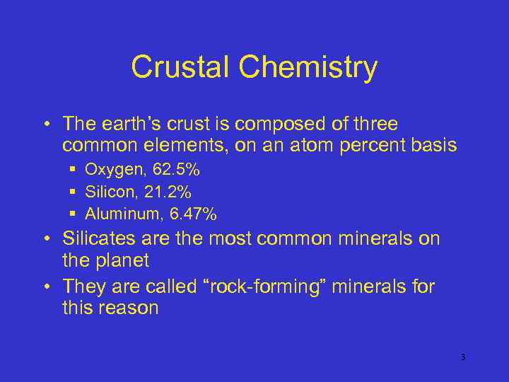 Crustal Chemistry • The earth’s crust is composed of three common elements, on an