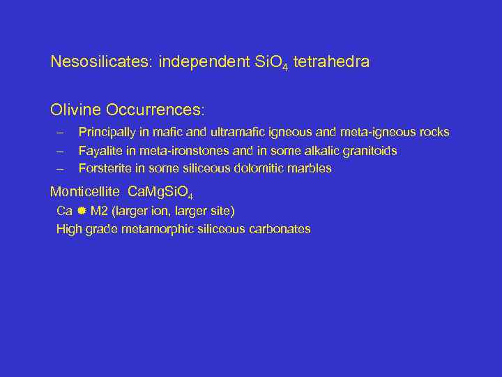 Nesosilicates: independent Si. O 4 tetrahedra Olivine Occurrences: – – – Principally in mafic