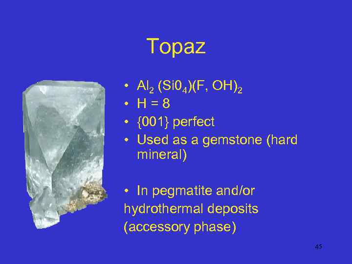 Topaz • • Al 2 (Si 04)(F, OH)2 H=8 {001} perfect Used as a